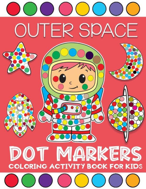 outer space dot markers coloring activity book for kids: Fun with Do a ...