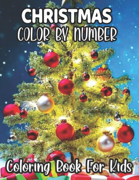 Christmas Color By Number Coloring Book For Kids: Christmas and Winter Themed Coloring Activity Book