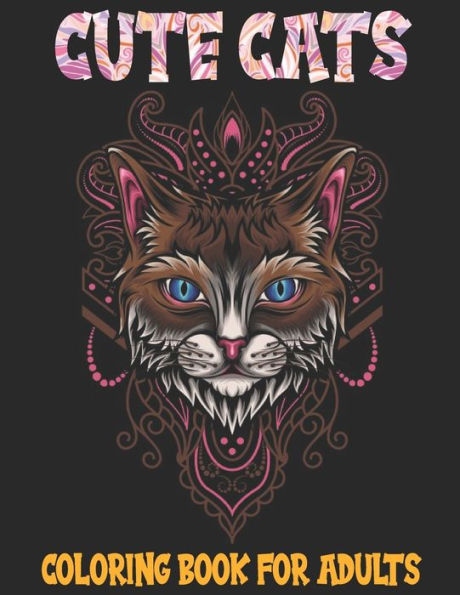 Cute Cats: Cat Mandala Coloring Book For Adults Cats Coloring Book: Stress Relieving Designs for Adults Relaxation