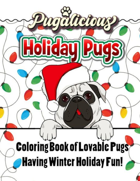 Pugalicious Holiday Pugs 50 Coloring Designs of Lovable Pugs Having Winter Holiday Fun