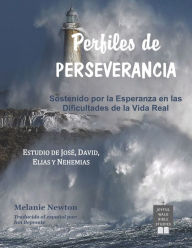 Title: Perfiles de Perseverancia: Sostenido por la Esperanza en las Dificultades de la Vida Real, Author: Melanie Newton