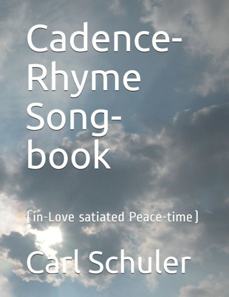 Cadence-Rhyme Song-book: (in Love-satiated Peace-time)