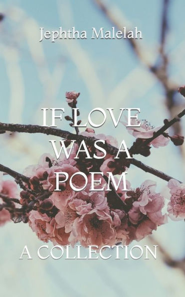 IF LOVE WAS A POEM: A COLLECTION