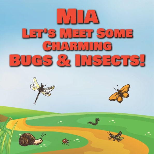 Mia Let's Meet Some Charming Bugs & Insects!: Personalized Books with Your Child Name - The Marvelous World of Insects for Children Ages 1-3