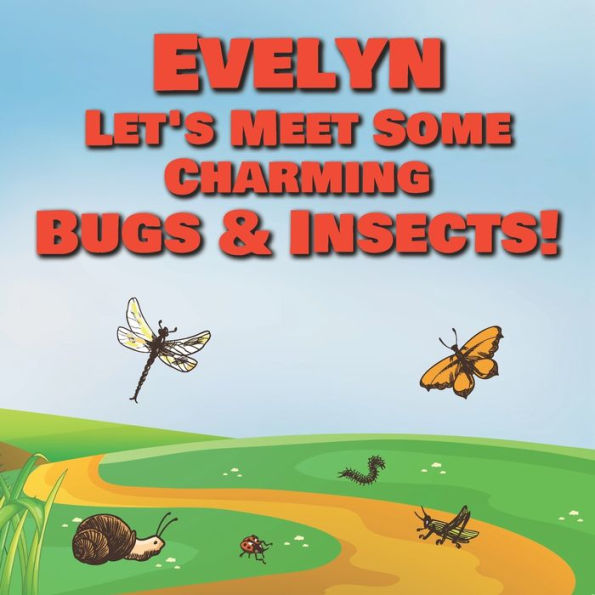 Evelyn Let's Meet Some Charming Bugs & Insects!: Personalized Books with Your Child Name - The Marvelous World of Insects for Children Ages 1-3