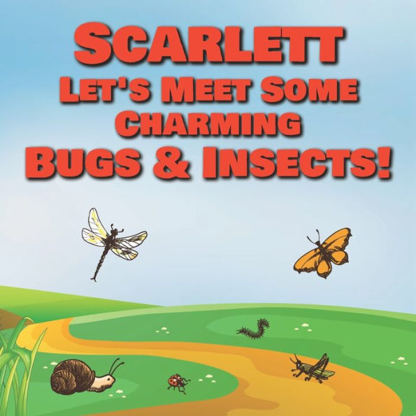 Scarlett Let's Meet Some Charming Bugs & Insects!: Personalized Books with Your Child Name - The Marvelous World of Insects for Children Ages 1-3
