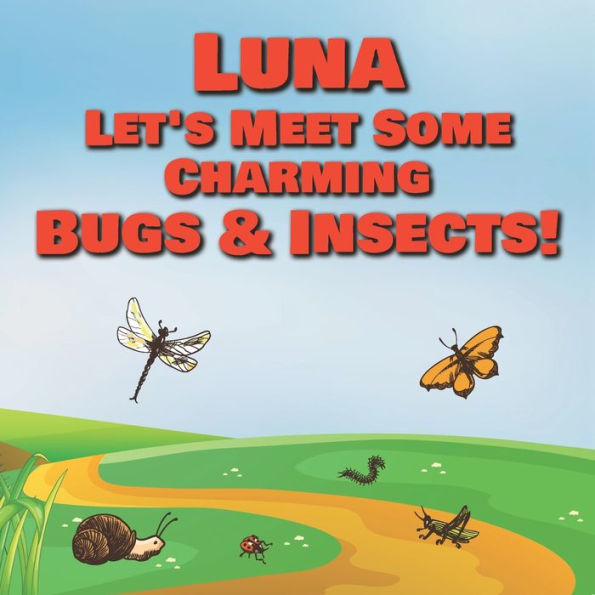 Luna Let's Meet Some Charming Bugs & Insects!: Personalized Books with Your Child Name - The Marvelous World of Insects for Children Ages 1-3