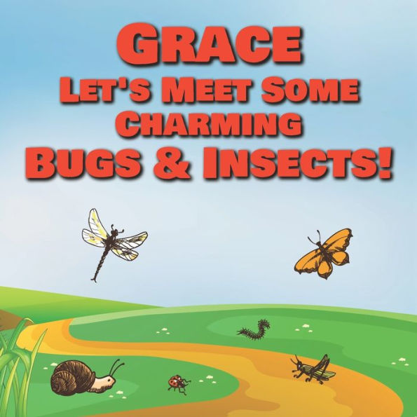 Grace Let's Meet Some Charming Bugs & Insects!: Personalized Books with Your Child Name - The Marvelous World of Insects for Children Ages 1-3