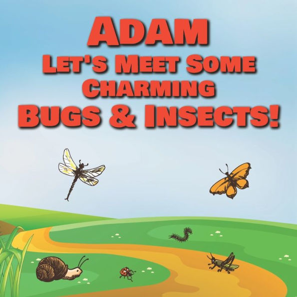 Adam Let's Meet Some Charming Bugs & Insects!: Personalized Books with Your Child Name - The Marvelous World of Insects for Children Ages 1-3