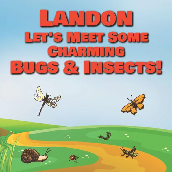 Landon Let's Meet Some Charming Bugs & Insects!: Personalized Books with Your Child Name - The Marvelous World of Insects for Children Ages 1-3