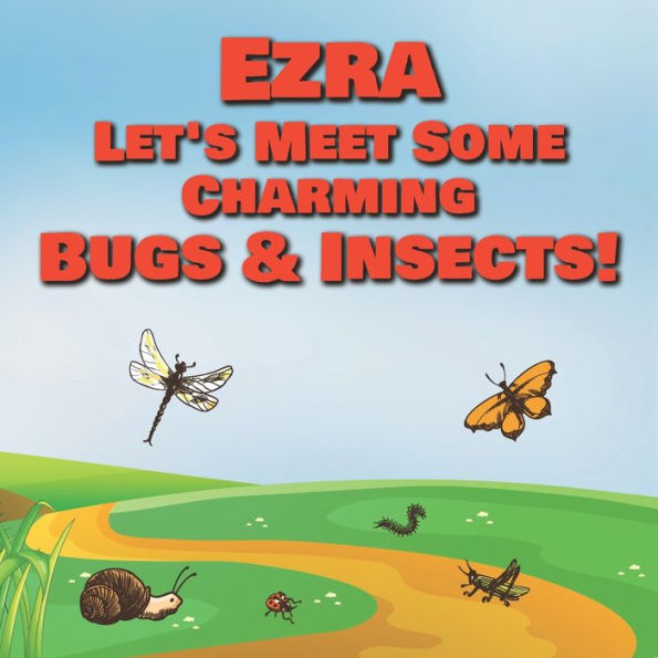 Ezra Let's Meet Some Charming Bugs & Insects!: Personalized Books with Your Child Name - The Marvelous World of Insects for Children Ages 1-3