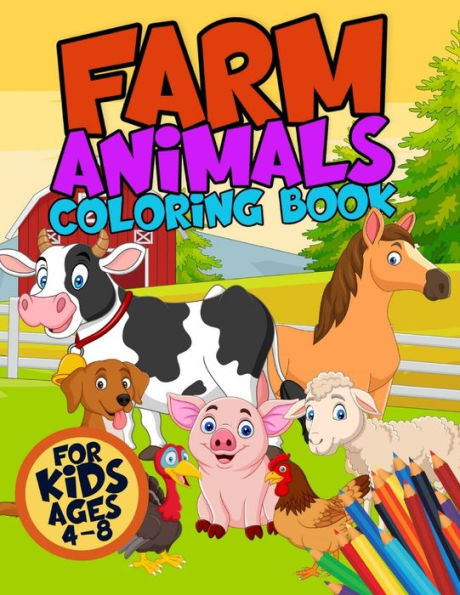 Farm Animals Coloring Book for Kids Ages 4-8: Super Fun and Cute Color Pages of Country Scenes for Toddlers Include Cow, Horse, Chicken, Pig, Goats, Ducks and Many More Easy and Educational Realistic Colouring Design