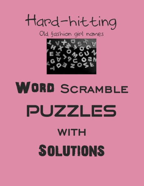 Hard-hitting Old fashion girl names Word Scramble puzzles with Solutions: Have a blast!