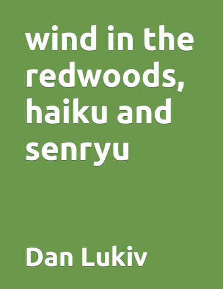 wind in the redwoods, haiku and senryu