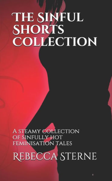 The Sinful Shorts Collection: A steamy collection of sinfully hot feminisation tales