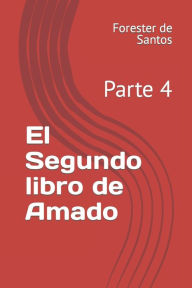 Title: El Segundo libro de Amado: Parte 4, Author: Forester de Santos