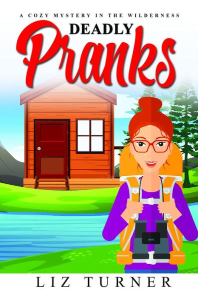 DEADLY PRANKS: A Cozy Mystery in the Wilderness
