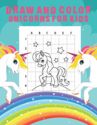 Title: Draw And Color Unicorns For Kids: An Amazing Fun Learning Step by Step Unicorn Drawing and Coloring Activity Book Simple Grids Designed for Drawing Purposes Let's Sketch and Color Cute Magical Unicorns Friends Holiday Gift For All Ages!, Author: Tamm Coloring Press