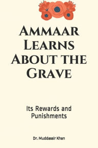 Title: Ammaar Learns About the Grave: Its Rewards and Punishments, Author: Dr. Muddassir Khan