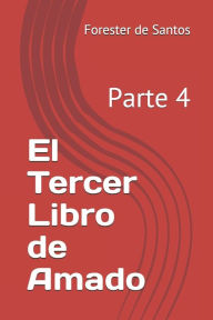 Title: El Tercer Libro de Amado: Parte 4, Author: Forester de Santos