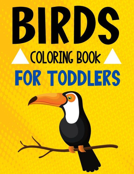 Birds Coloring Book for Toddlers: Coloring Book Toddler Boy & Girls Who Love Beautiful Birds!