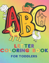 Title: ABC Letter Coloring Book for Toddlers: Learn to Recognize the Alphabet Letters by Coloring them and Coloring Items which Start with That Letter Large Print Coloring Book for Crayon Use, Author: Unicorn Love Press