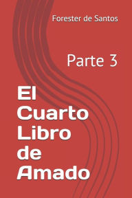 Title: El Cuarto Libro de Amado: Parte 3, Author: Forester de Santos