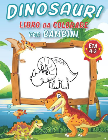 Dinosauri Libro Da Colorare Per Bambini Di Età 4 - 8 anni: 100+ Pagine di Fantastici Disegni dei Dinosauri da Colorare per Sviluppare Creatività e Immaginazione Dinosauri realistici da colorare per bambini e bambine Regali Divertenti Per Bambini