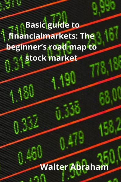 Basic guide to financial markets: The beginner's road map to stock market