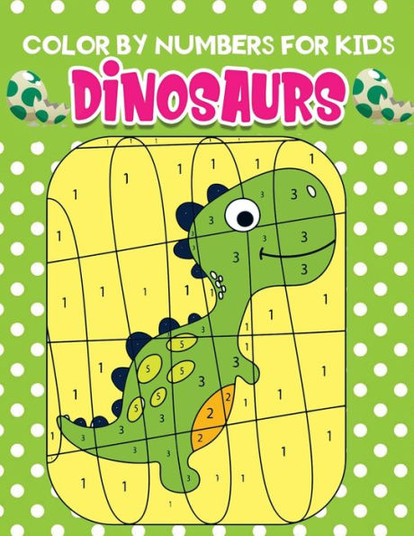 Color by Numbers for kids dinosaurs: An Amazing Dinosaurs Themed Coloring Activity Book For Kids & Toddlers