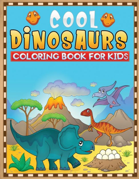 cool dinosaurs coloring book for kids: 50+ fun and Cute Prehistoric ...