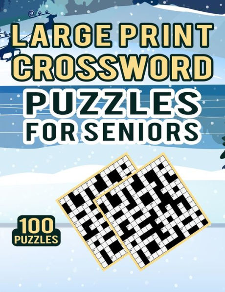Large Print Crossword Puzzles for Seniors - 100 Puzzles: Ultimate Quick and Medium Difficult Crossword Puzzles Book for Adults - 100 Cross Word Puzzles with Solutions for Entertainment
