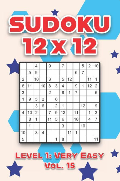Sudoku 12 x 12 Level 1: Very Easy Vol. 15: Play Sudoku 12x12 Twelve Grid With Solutions Easy Level Volumes 1-40 Sudoku Cross Sums Variation Travel Paper Logic Games Solve Japanese Number Puzzles Enjoy Mathematics Challenge All Ages Kids to Adult Gifts