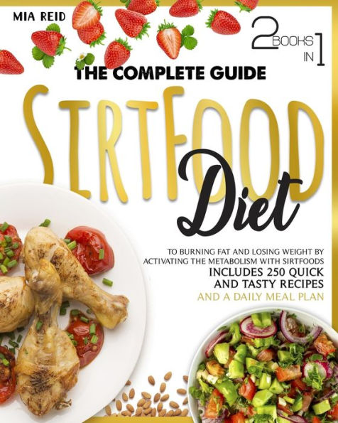 SIRTFOOD DIET: THE COMPLETE GUIDE TO BURNING FAT AND LOSING WEIGHT BY ACTIVATING THE METABOLISM WITH SIRTFOODS. INCLUDES 250 QUICK AND TASTY RECIPES AND A DAILY MEAL PLAN