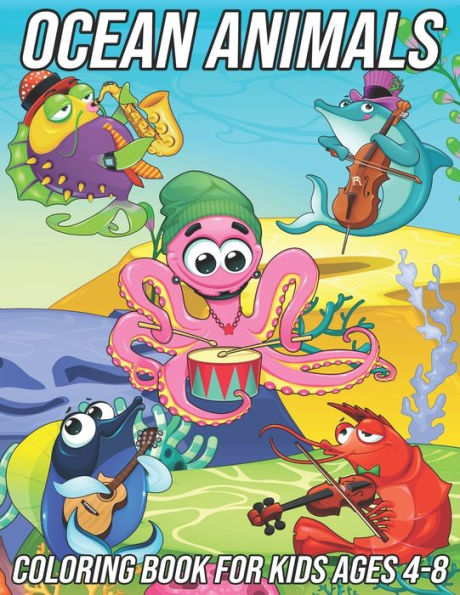 Ocean Animals Coloring Book for Kids Ages 4-8: Fun, Cute and Unique Coloring Pages for Boys and Girls with Beautiful Designs of Octopus, Shark, Seahorse, Whale, Dolphin, Fish, Jellyfish, Crabs and Other Sea Creatures