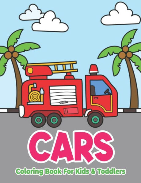 Cars Coloring Book For Kids & Toddlers: Fun Children's Coloring Book for Toddlers & Kids Ages 4-8 with 50 Pages to Color & Learn About Cars, Trucks, Tractors, Trains, Planes & More