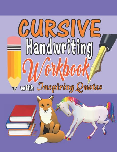 Cursive Handwriting Workbook with Inspiring Quotes: Practice Activity Book for Kids, Teens, and Adults That Motivates Them for Success.