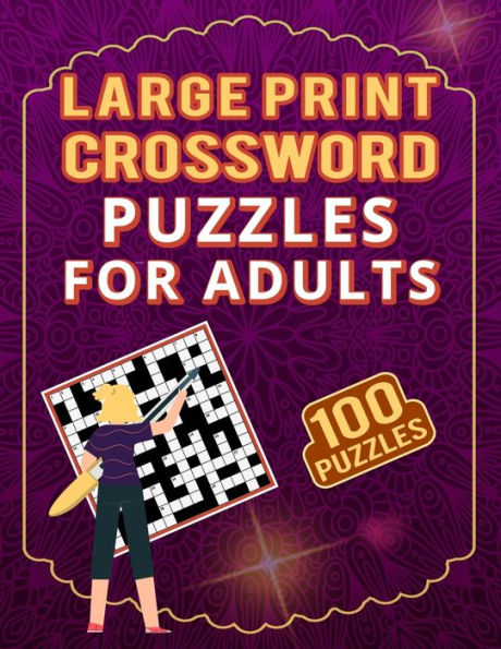 Large Print Crossword Puzzles for Adults - 100 Puzzles: Brain Activity Crossword Puzzles Collection for Seniors - 100 Cross Word Puzzles with Answer for Teenagers to Adults