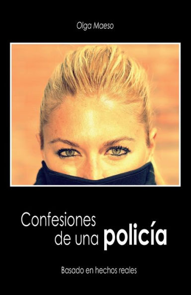 Confesiones de una policía: Basado en hechos reales