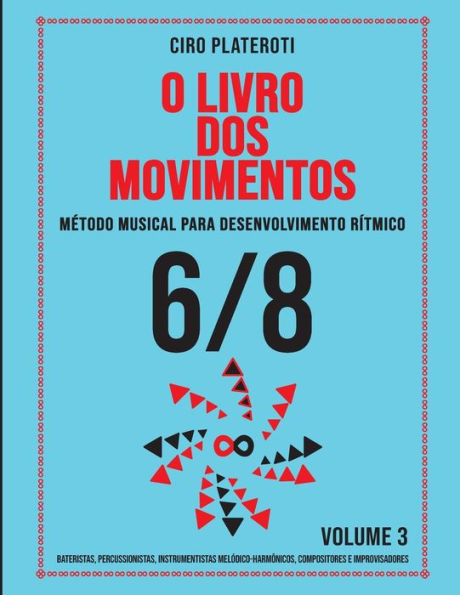O LIVRO DOS MOVIMENTOS VOLUMEN 3 - 6/8: Método musical para desenvolvimento rítmico