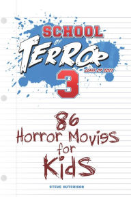 Title: School of Terror 2021: 86 Horror Movies for Kids, Author: Steve Hutchison