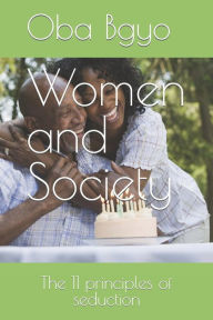 Title: Women and Society: The 11 principles of seduction, Author: Oba Bgyo