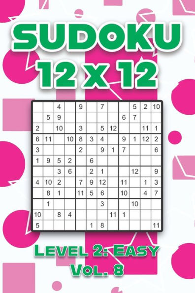 Sudoku 12 x 12 Level 2: Easy Vol. 8: Play Sudoku 12x12 Twelve Grid With Solutions Easy Level Volumes 1-40 Sudoku Cross Sums Variation Travel Paper Logic Games Solve Japanese Number Puzzles Enjoy Mathematics Challenge All Ages Kids to Adult Gifts