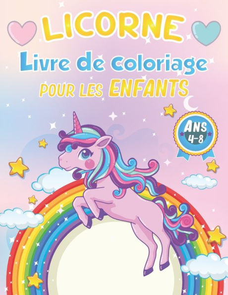Licorne Livre de Coloriage Pour les Enfants de 4-8 Ans: 100+ pages de pages à colorier Cool Unicorn pour développer la créativité et l'imagination Un joli livre d'activités licorne pour garçons et filles Cadeaux amusants pour les enfants