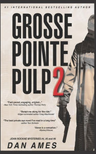 Title: Grosse Pointe Pulp 2: John Rockne Mysteries #4, #5 & #6, Author: Dan Ames