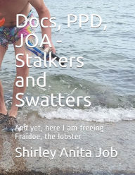 Title: Docs, PPD, JOA - Stalkers and Swatters: And yet, here I am freeing Fraidoe, the lobster, Author: Shirley Anita Job