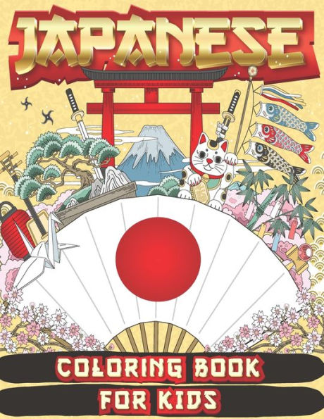 Japanese Coloring Book for Kids: Amazing Coloring Book to Learn Japanese Culture, JAPAN for Teens and Kids Ages 2-4 4-8 8-12