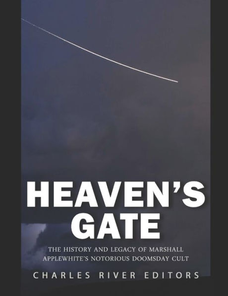 Heaven's Gate: The History and Legacy of Marshall Applewhite's Notorious Doomsday Cult