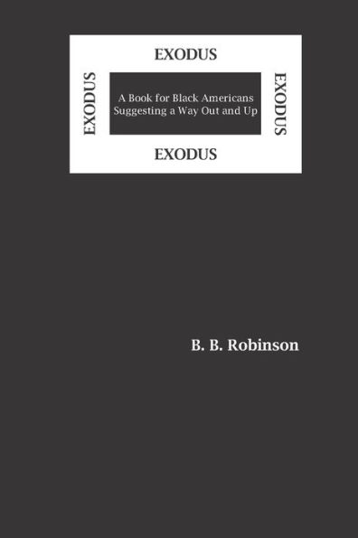 EXODUS: A Book for Black Americans Suggesting a Way Out and Up