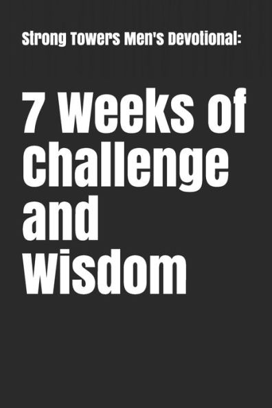 Strong Towers Men's Devotional: 7 Weeks of Challenge and Wisdom